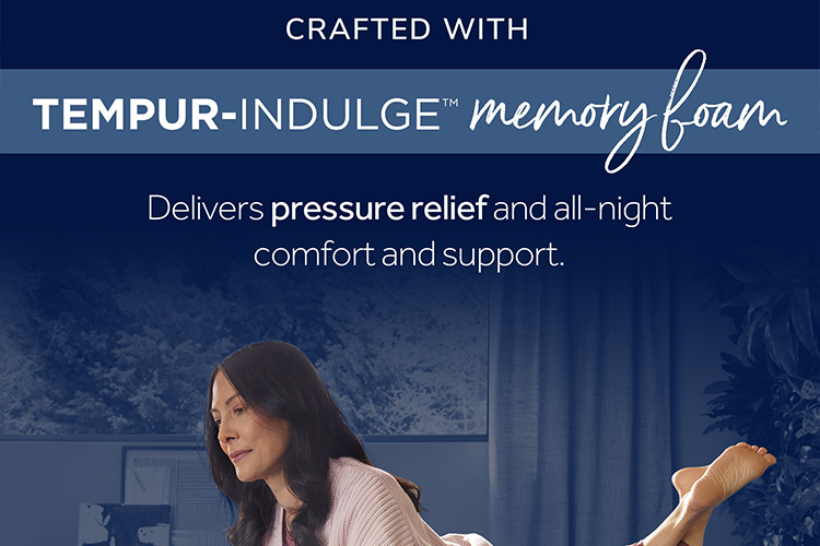 Crafted with Tempur-indulge memory foam